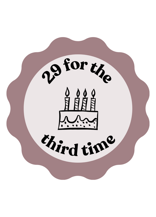 29 for the Third Time | Birthday