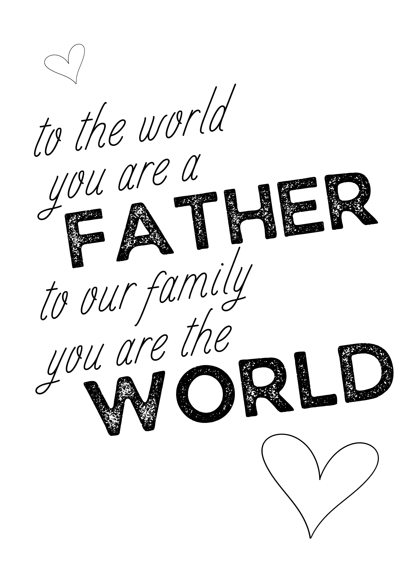 To the World Your are a Father, To Our Family You Are the World