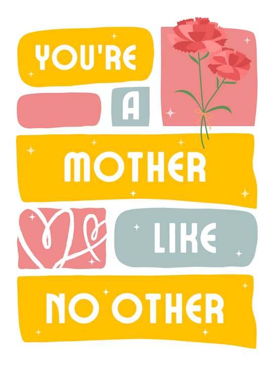 You're a Mother Like No Other