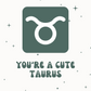 You're a Cute Taurus