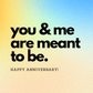 You & Me Are Meant to Be | Happy Anniversary