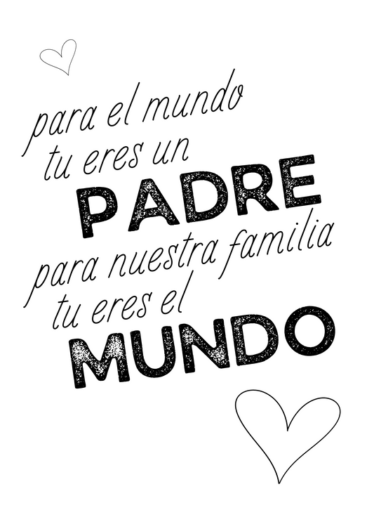 Para el Mundo tu eres un Padre, Para Nuestra Familia tu eres el Mundo