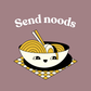 Send Noods