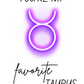 You're My Favorite Taurus